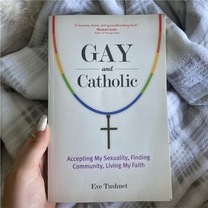 GAY AND CATHOLIC
By Eve Tushnet